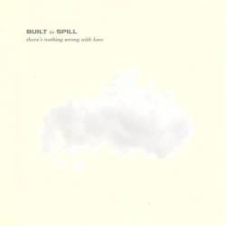 Built to Spill : There's Nothing Wrong With Love